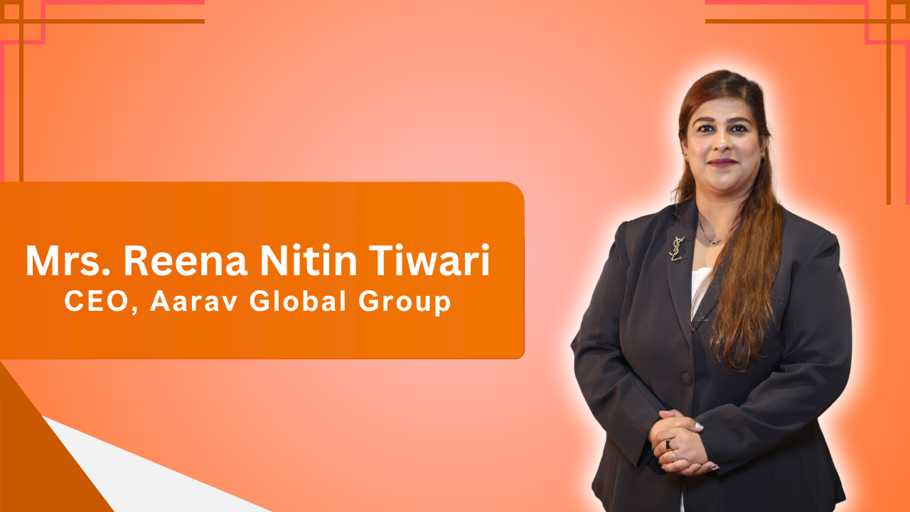 Reena Tiwari: CEO of Aarav Global Group Driving Innovation